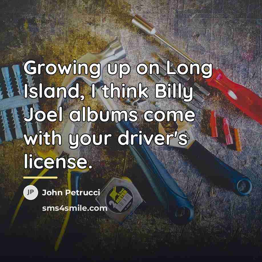 “Growing up on Long Island, I think Billy Joel albums…” quote by John Petrucci