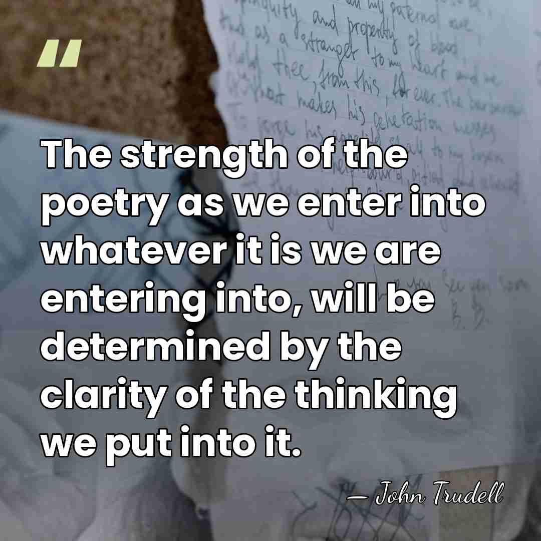 The strength of the poetry as we enter into whatever it is&hellip; - John Trudell