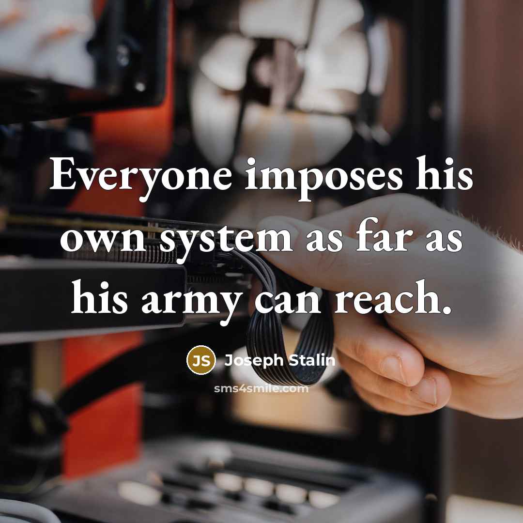 “Everyone imposes his own system as far as his army…” quote by Joseph Stalin