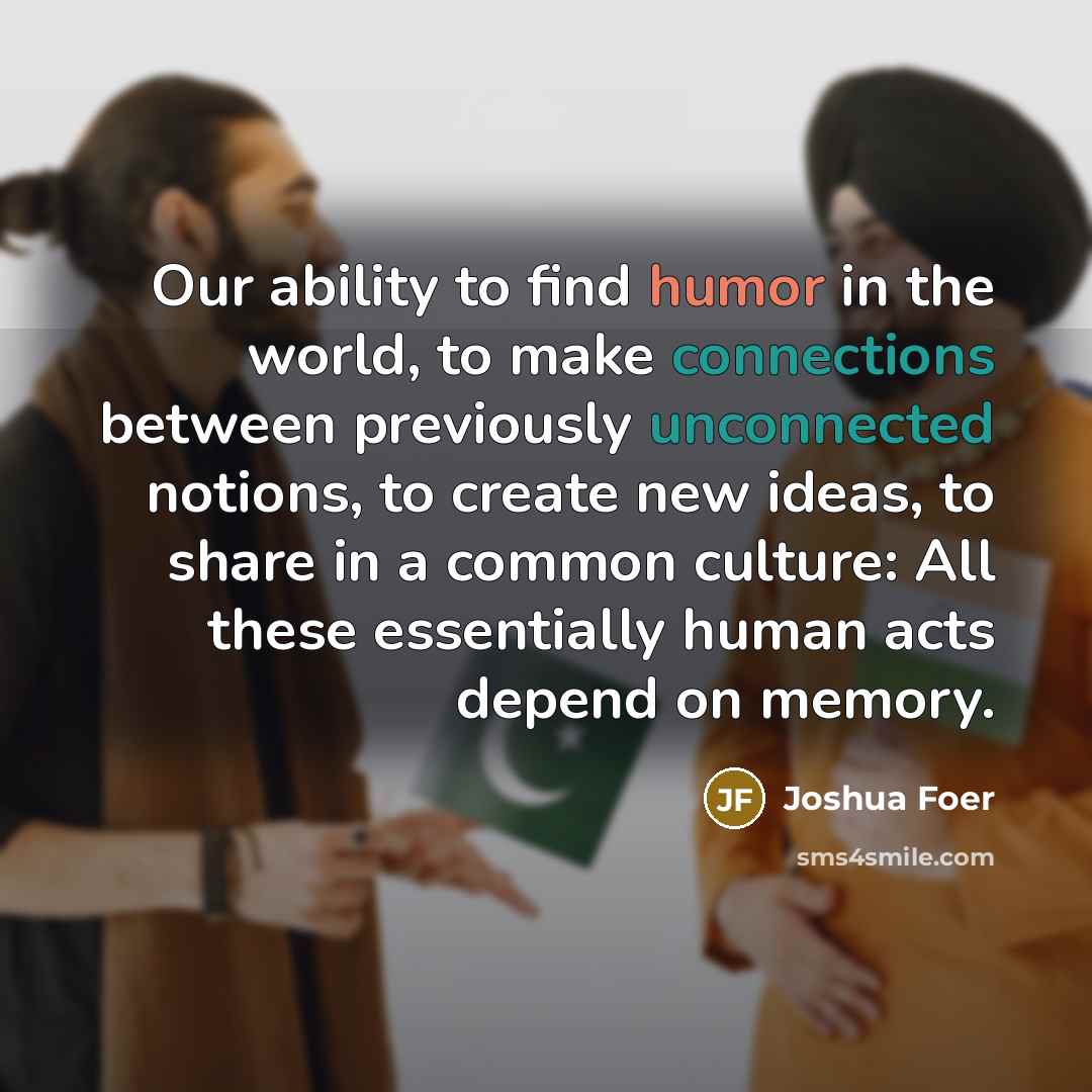 “Our ability to find humor in the world, to make…” quote by Joshua Foer