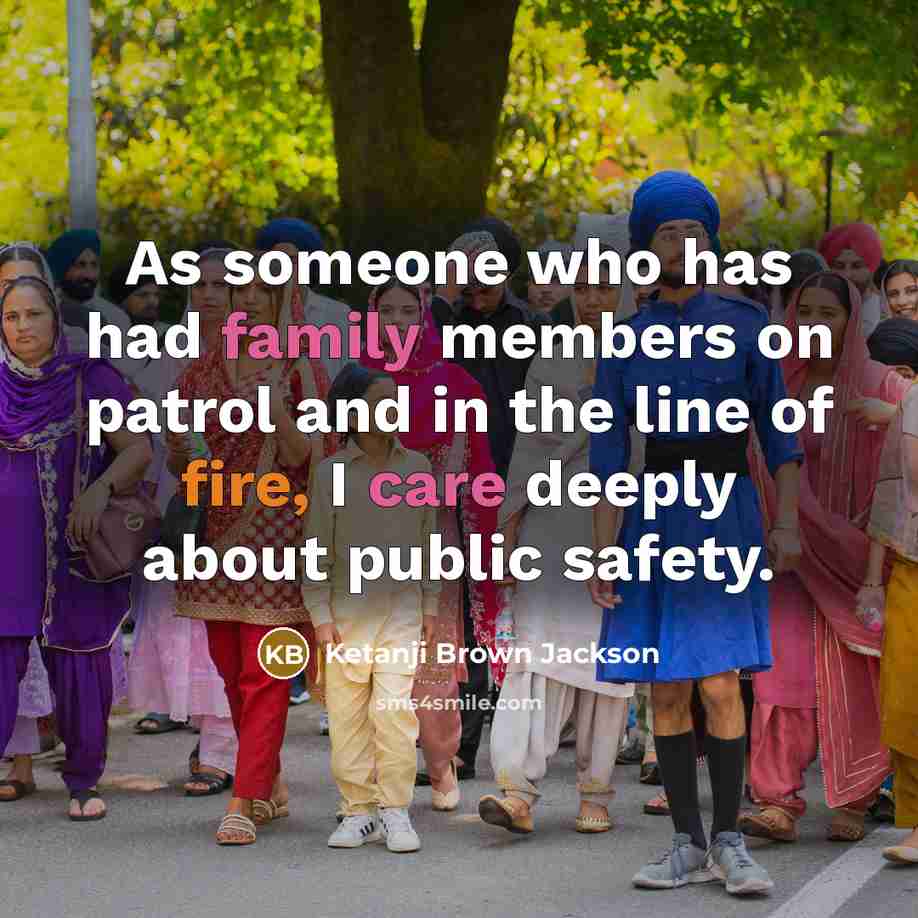 “As someone who has had family members on patrol and…” quote by Ketanji Brown Jackson