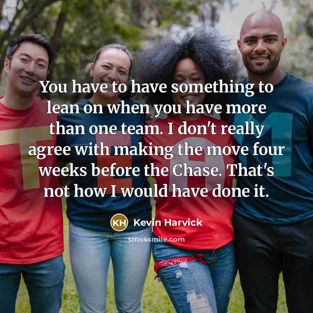 “You have to have something to lean on when you…” quote by Kevin Harvick