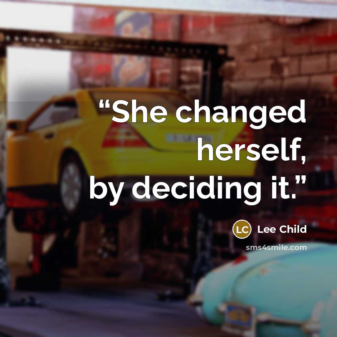 “She changed herself, by deciding it.” quote by Lee Child