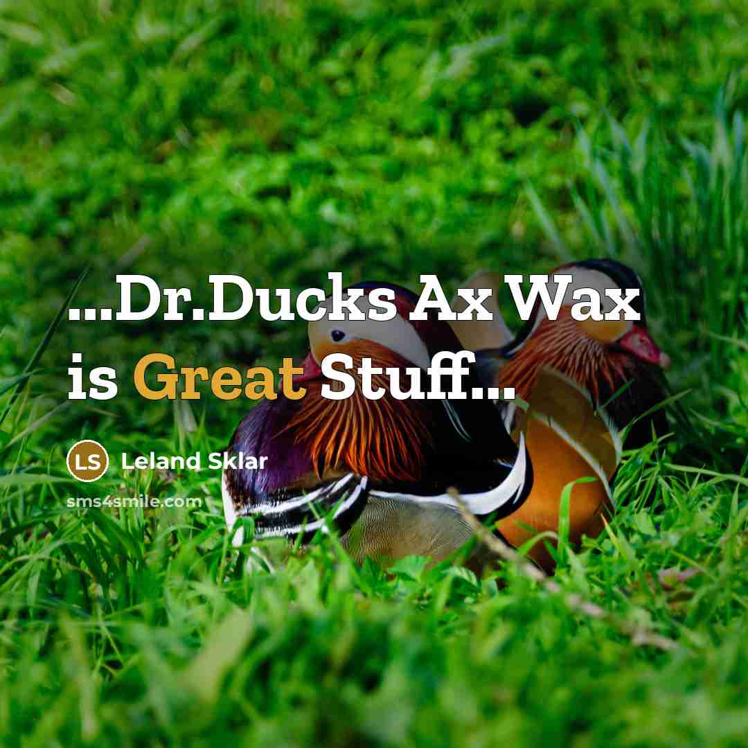 “...Dr.Ducks Ax Wax is Great Stuff...…” quote by Leland Sklar