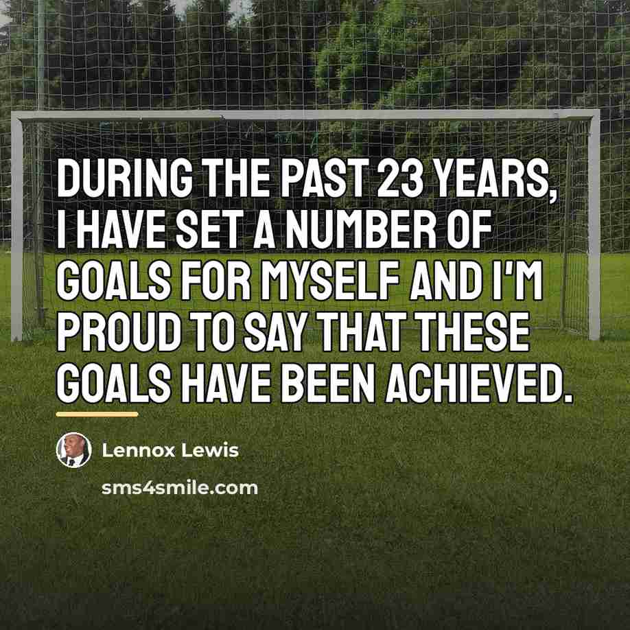 “During the past 23 years, I have set a number…” quote by Lennox Lewis
