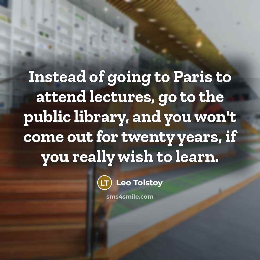 “Instead of going to Paris to attend lectures, go to…” quote by Leo Tolstoy