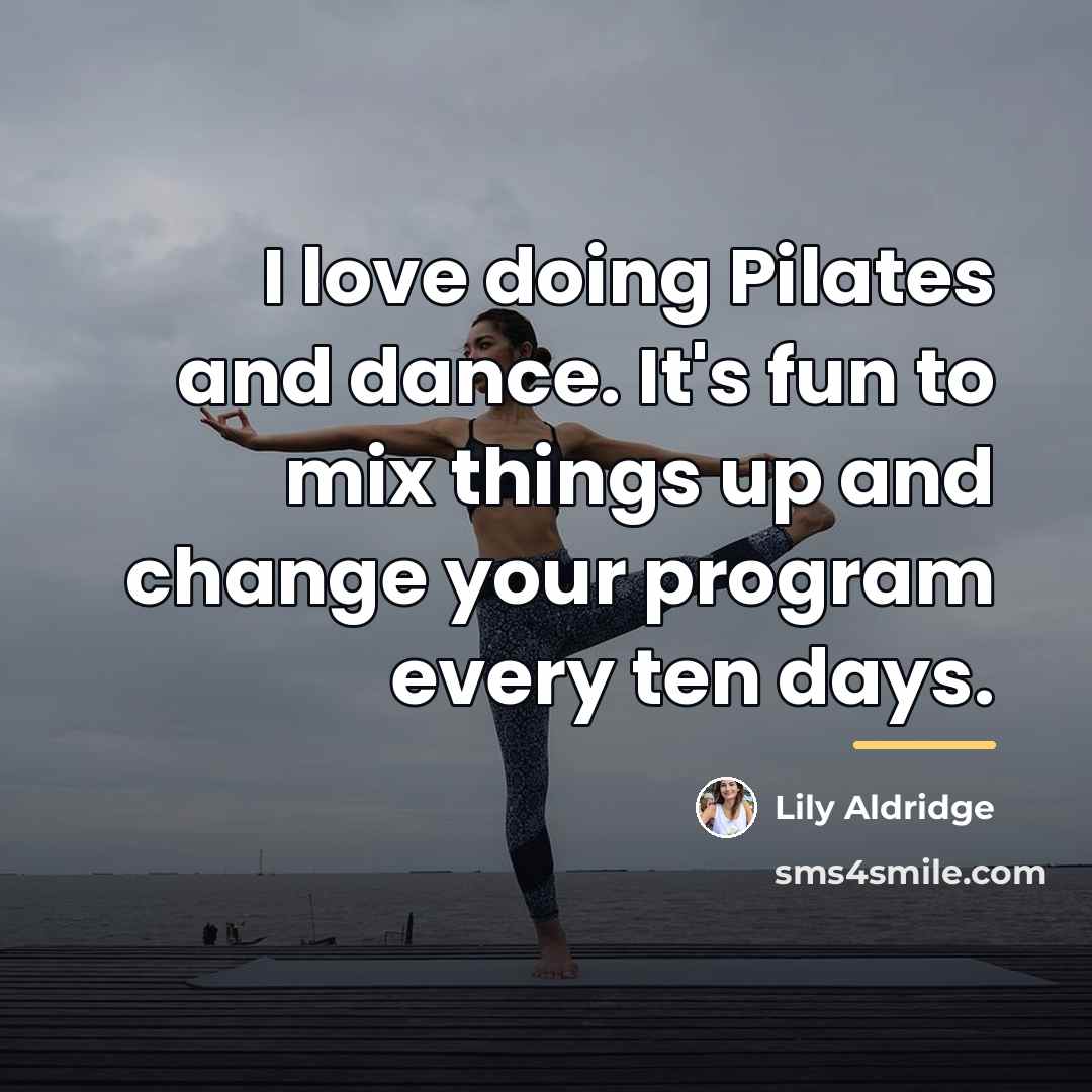 “I love doing Pilates and dance. It's fun to mix…” quote by Lily Aldridge