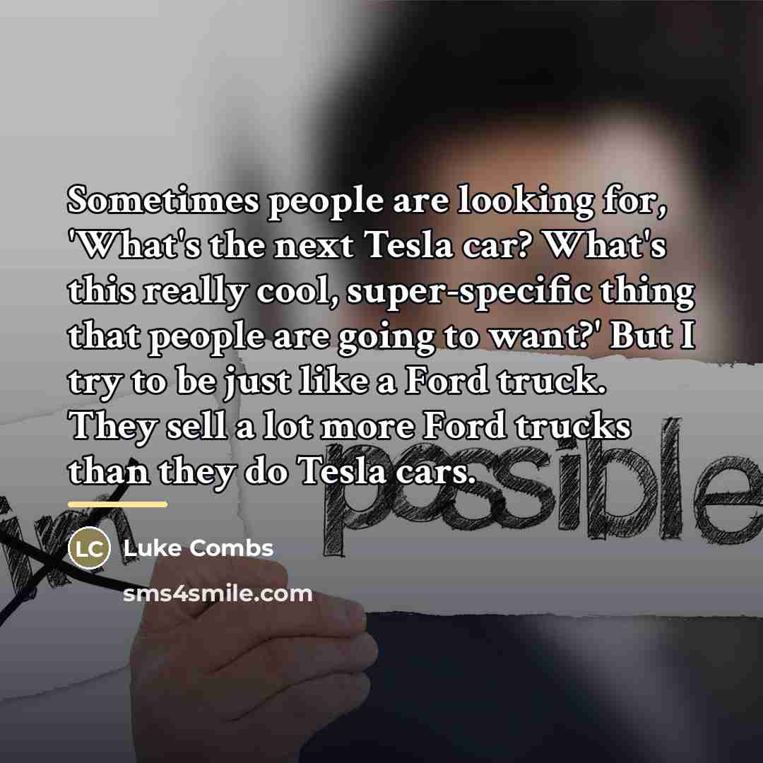 “Sometimes people are looking for, 'What's the next Tesla car?…” quote by Luke Combs