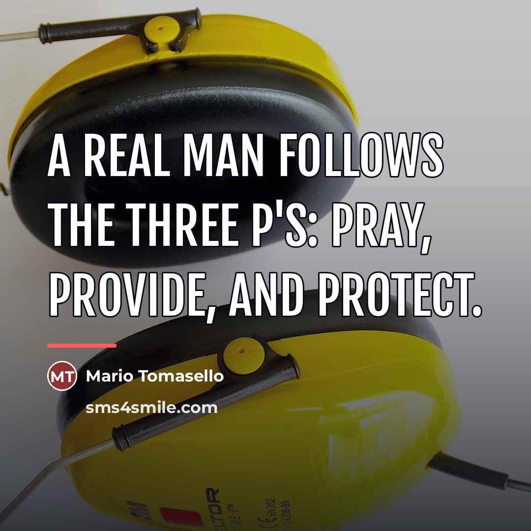 “A real man follows the three P's: pray, provide, and…” quote by Mario Tomasello