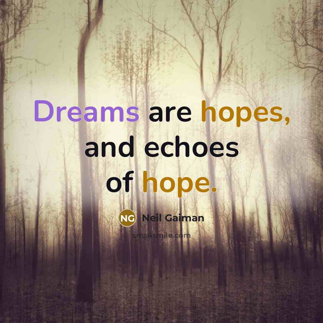 “Dreams are hopes, and echoes of hope.…” quote by Neil Gaiman