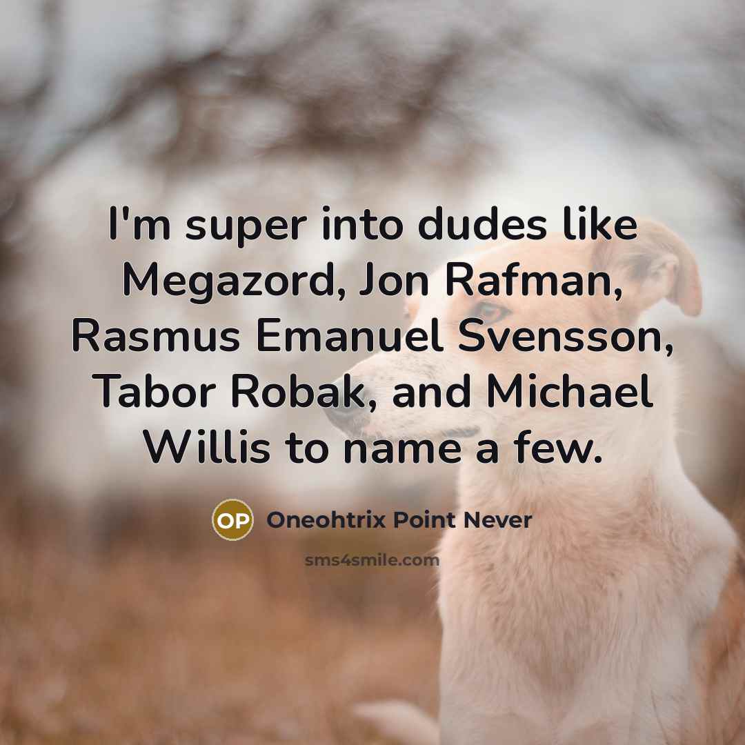 “I'm super into dudes like Megazord, Jon Rafman, Rasmus Emanuel…” quote by Oneohtrix Point Never
