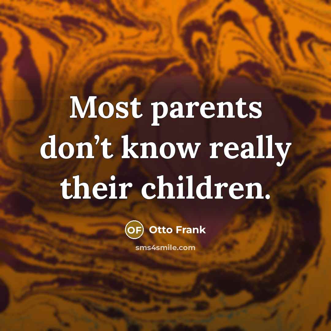 “Most parents don’t know really their children.…” quote by Otto Frank