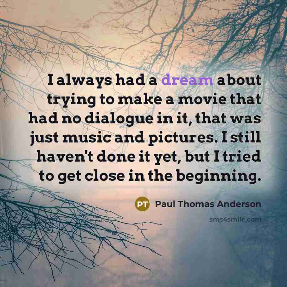 “I always had a dream about trying to make a…” quote by Paul Thomas Anderson