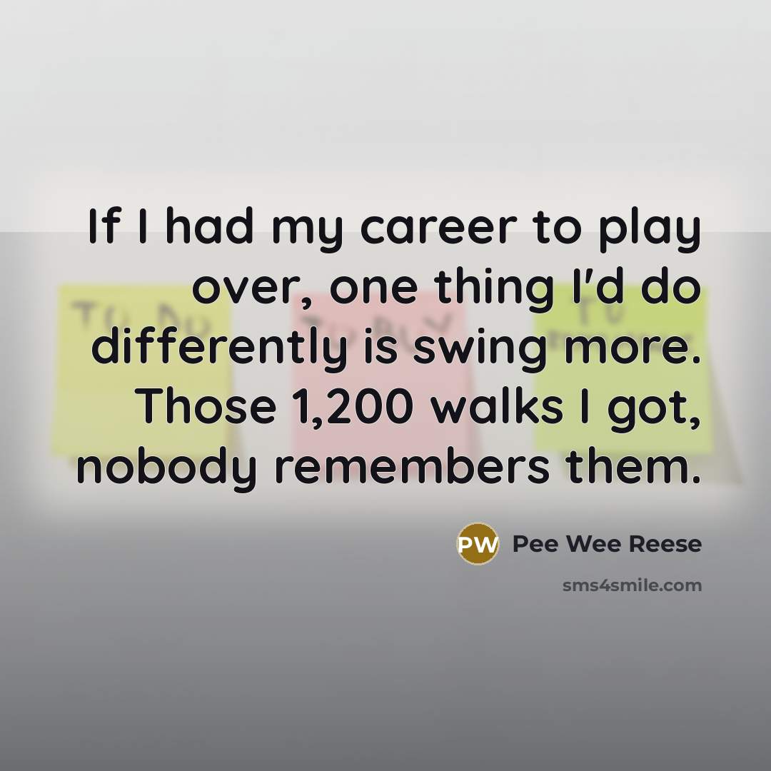 “If I had my career to play over, one thing…” quote by Pee Wee Reese