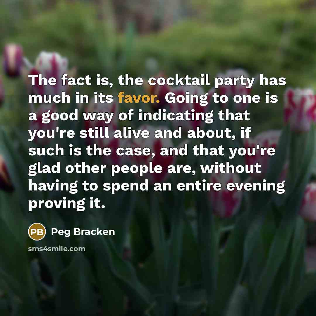 “The fact is, the cocktail party has much in its…” quote by Peg Bracken