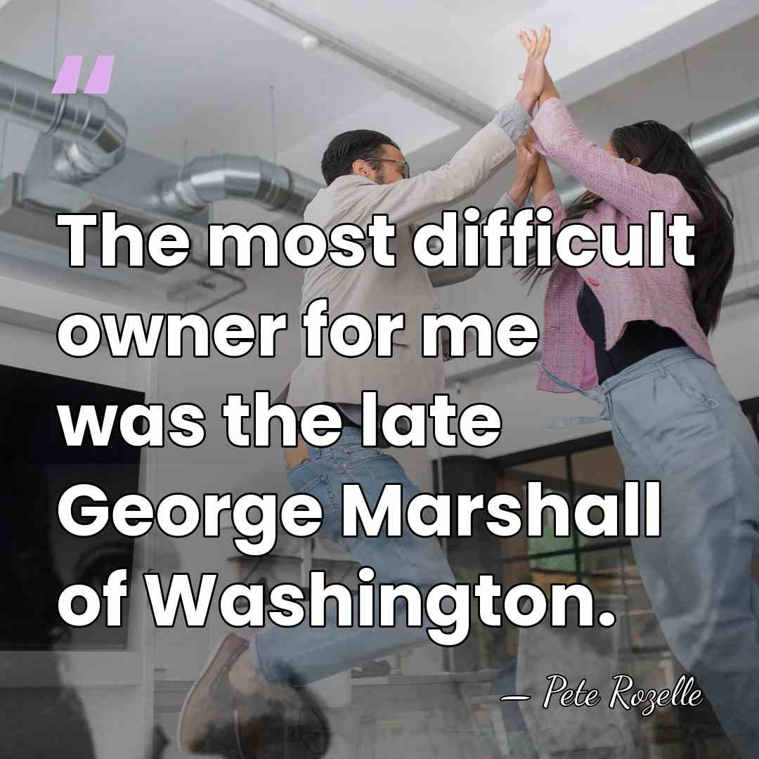 The most difficult owner for me was the late George Marshall of&hellip; - Pete Rozelle