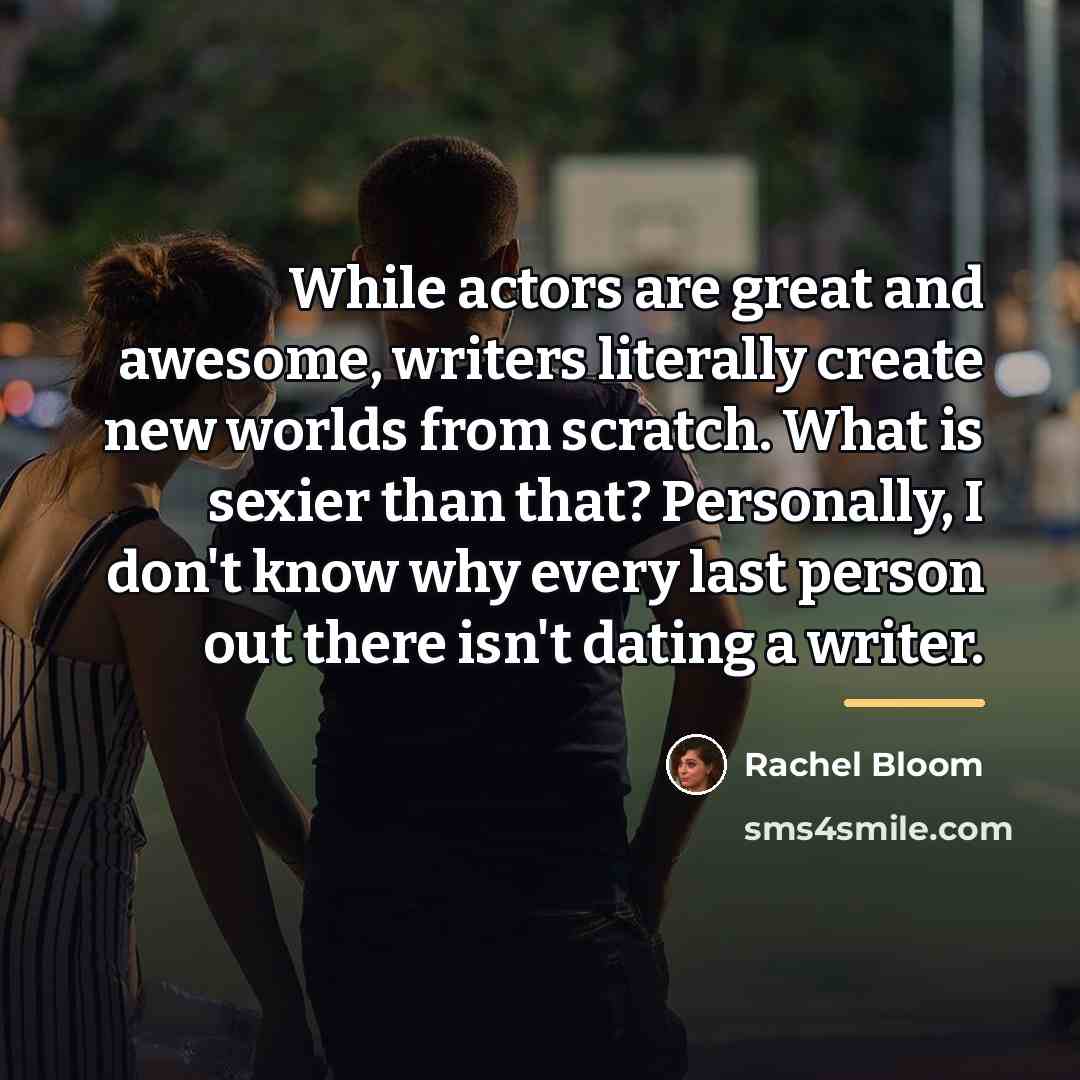 “While actors are great and awesome, writers literally create new…” quote by Rachel Bloom