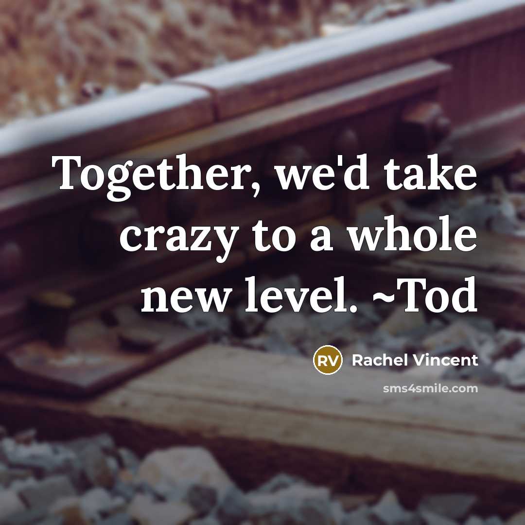 “Together, we'd take crazy to a whole new level. ~Tod…” quote by Rachel Vincent