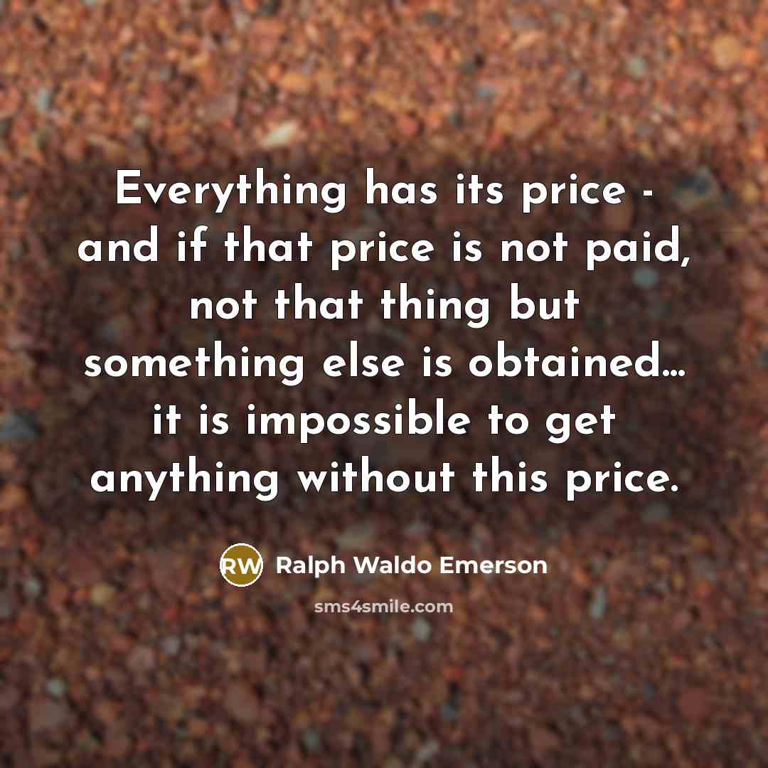 “Everything has its price - and if that price is…” quote by Ralph Waldo Emerson