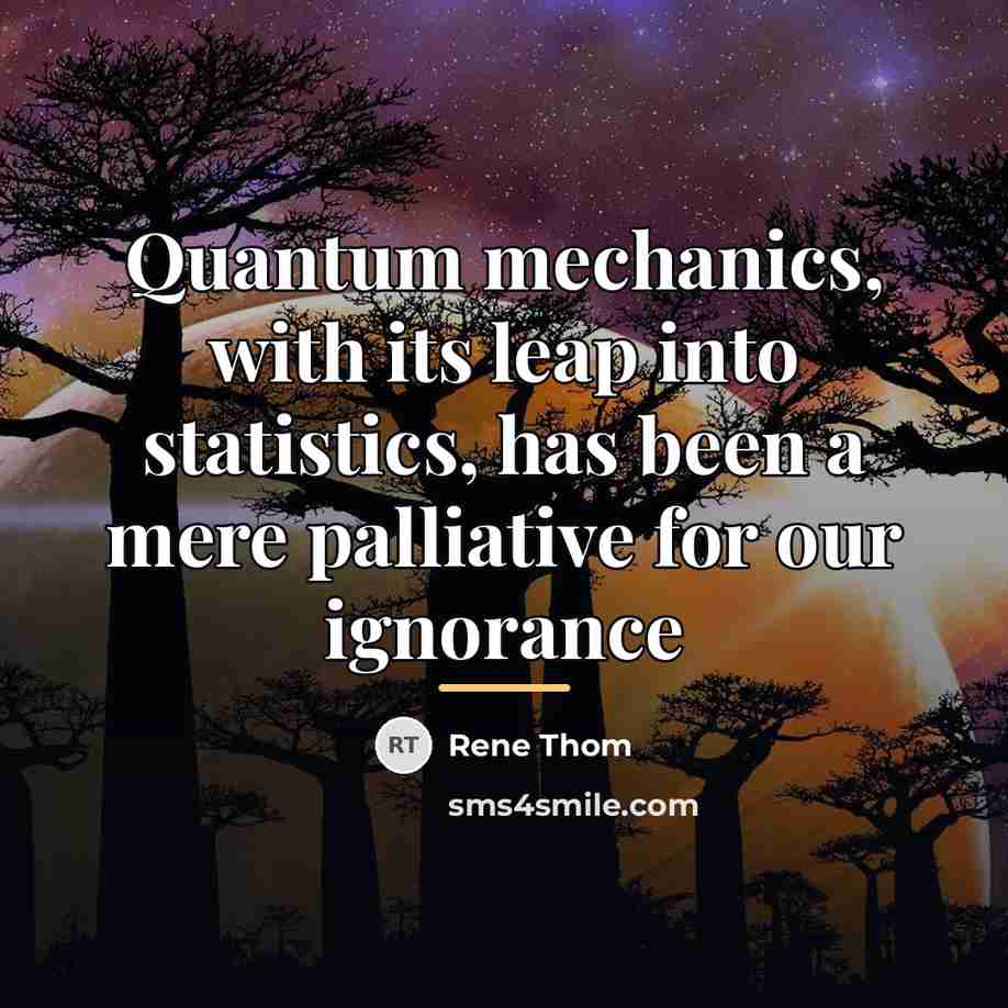 “Quantum mechanics, with its leap into statistics, has been a…” quote by Rene Thom