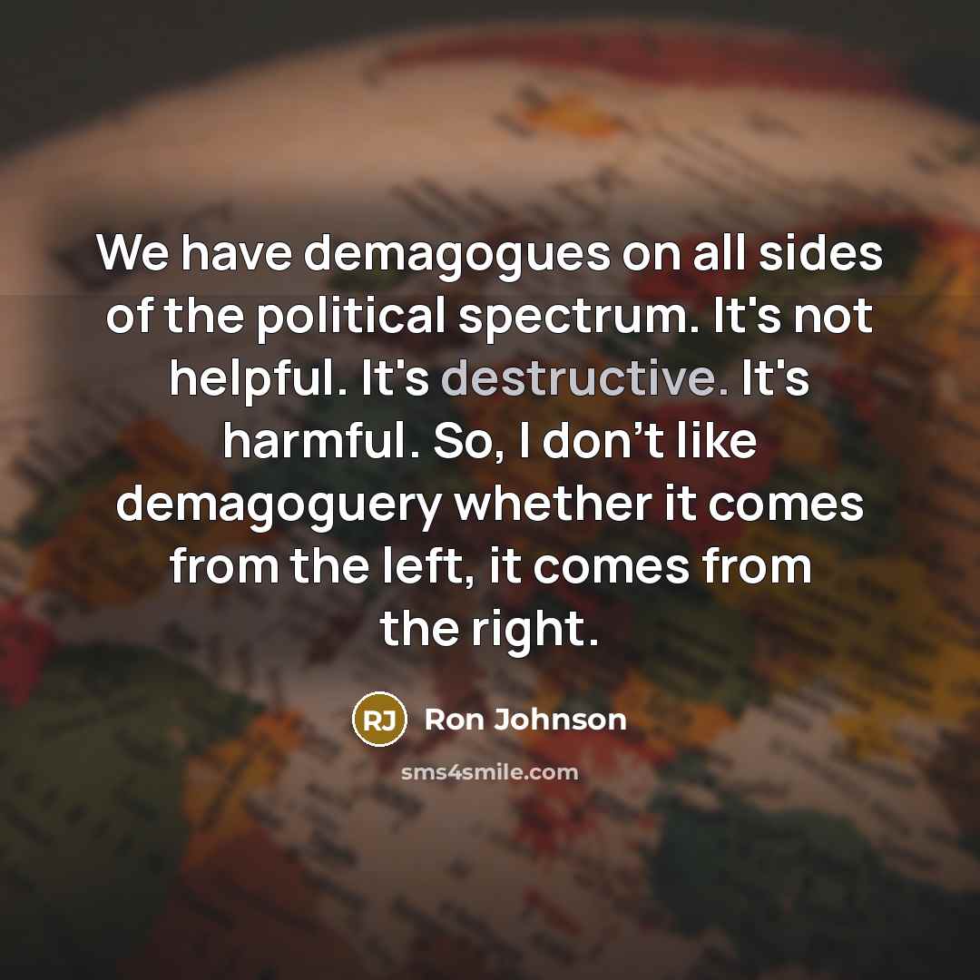 “We have demagogues on all sides of the political spectrum.…” quote by Ron Johnson