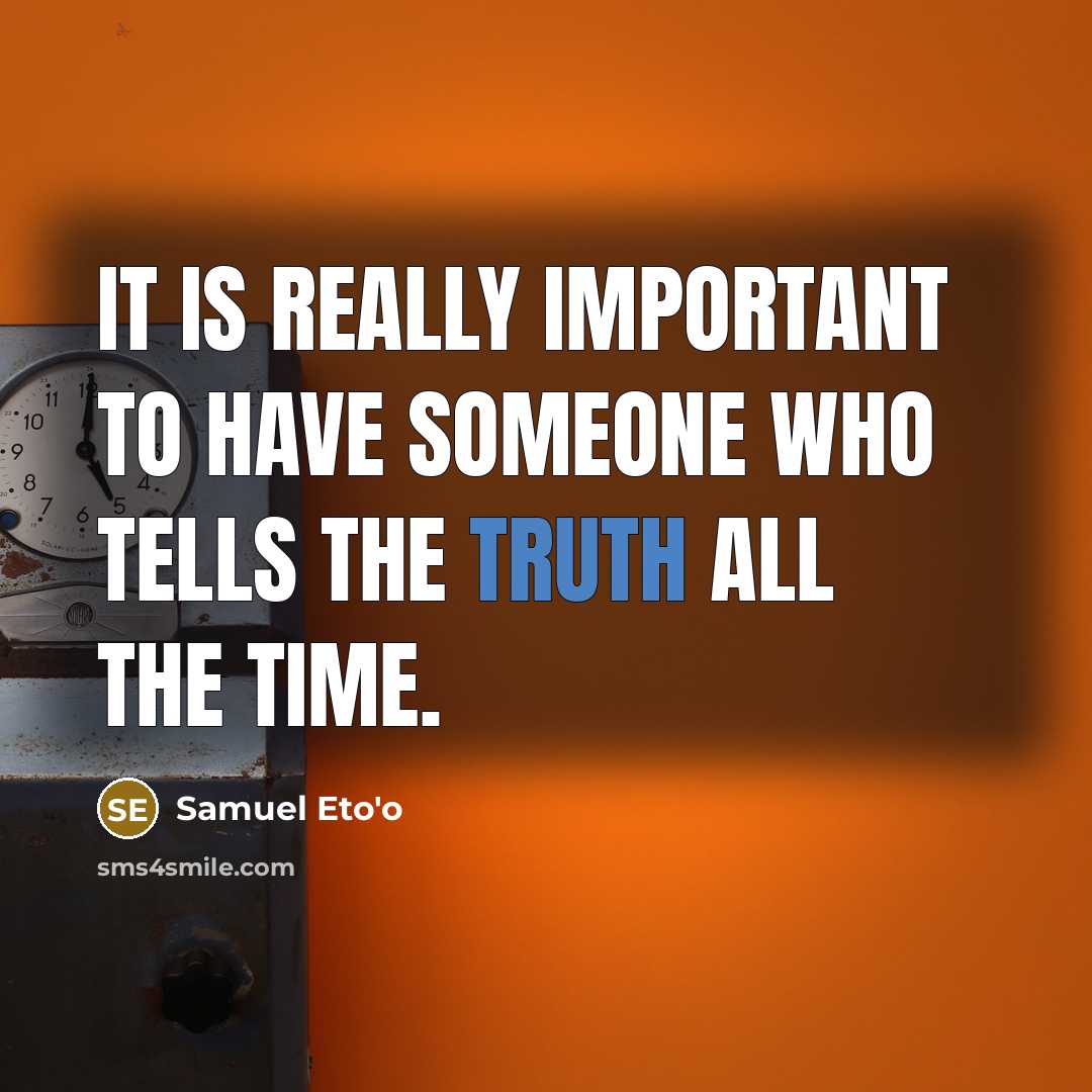 “It is really important to have someone who tells the…” quote by Samuel Eto'o