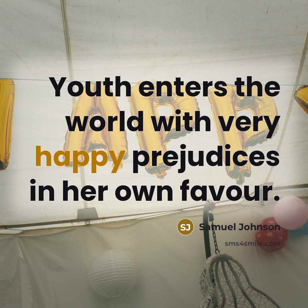 “Youth enters the world with very happy prejudices in her…” quote by Samuel Johnson