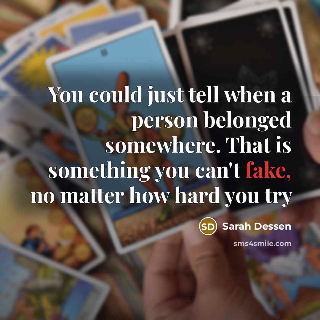 “You could just tell when a person belonged somewhere. That…” quote by Sarah Dessen