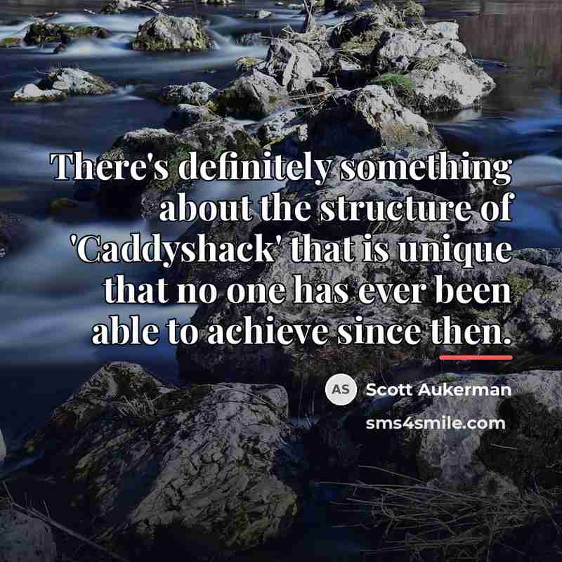 “There's definitely something about the structure of 'Caddyshack' that is…” quote by Scott Aukerman
