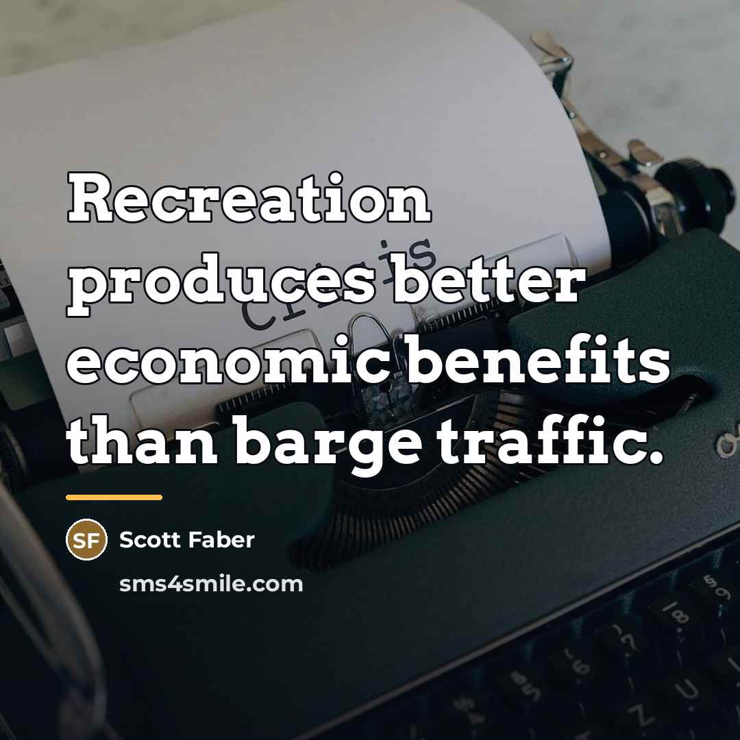 “Recreation produces better economic benefits than barge traffic.…” quote by Scott Faber