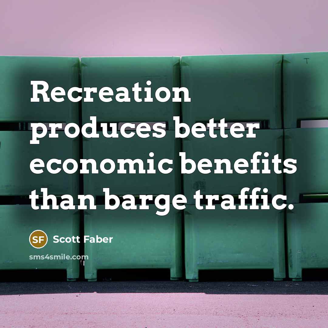 “Recreation produces better economic benefits than barge traffic.” quote by Scott Faber