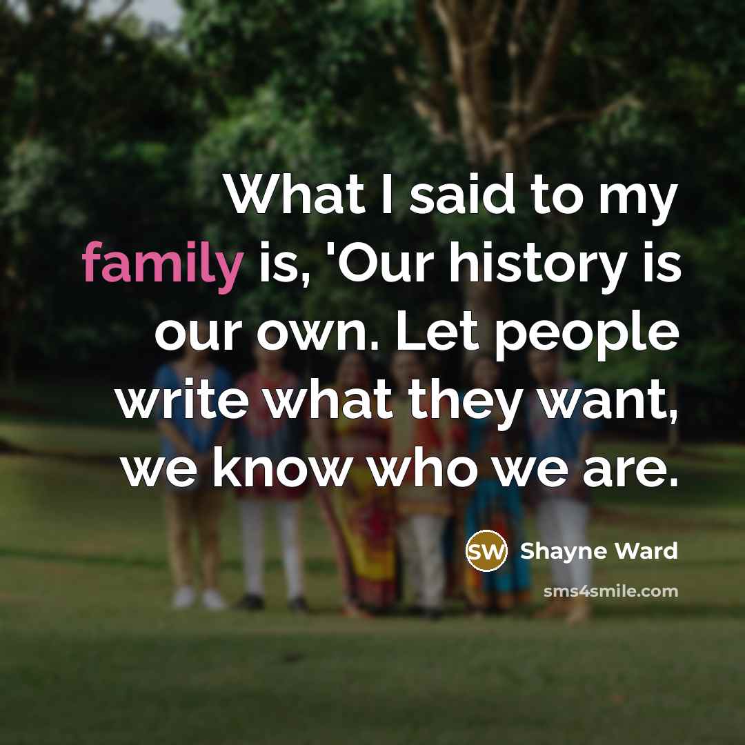 “What I said to my family is, 'Our history is…” quote by Shayne Ward