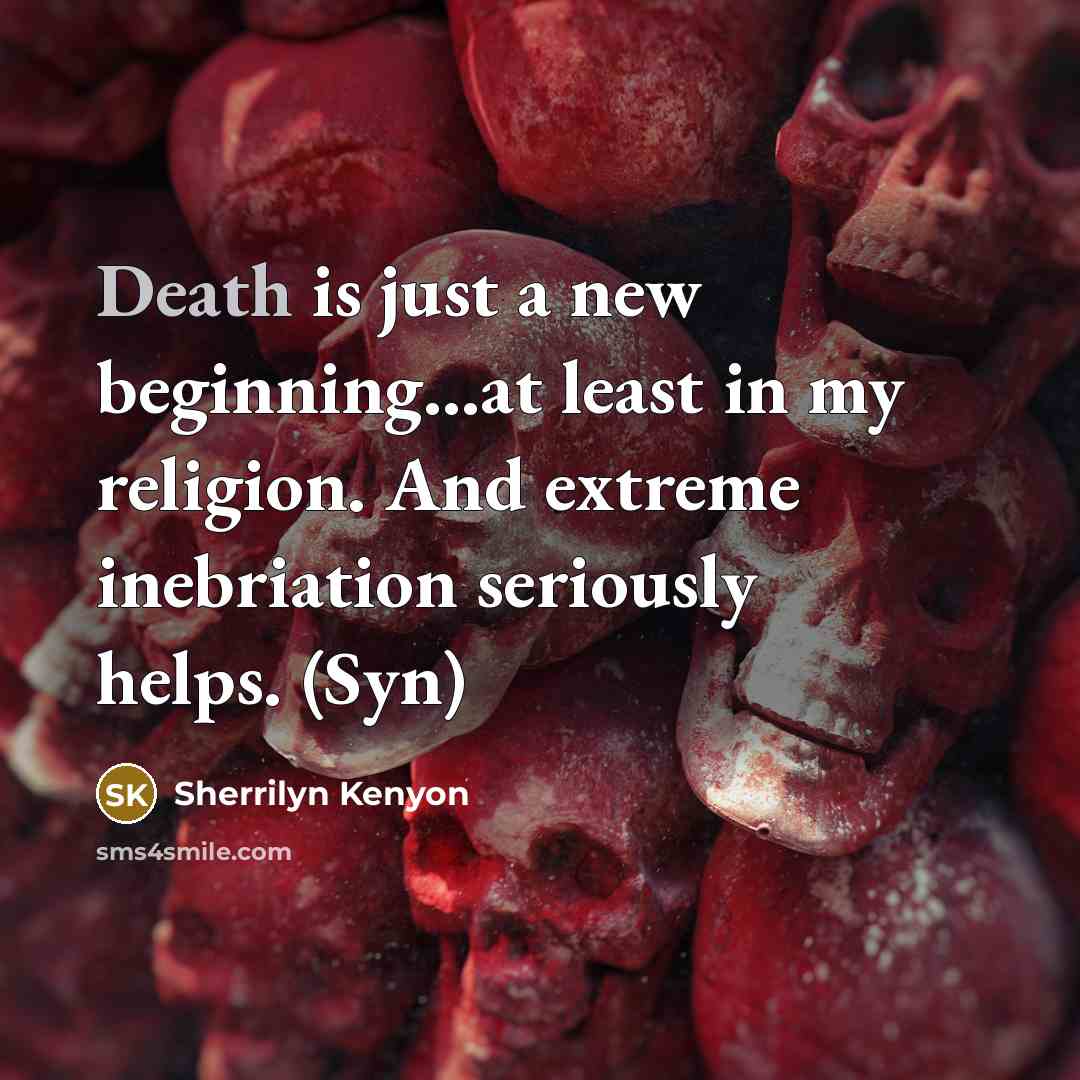 “Death is just a new beginning…at least in my religion.…” quote by Sherrilyn Kenyon