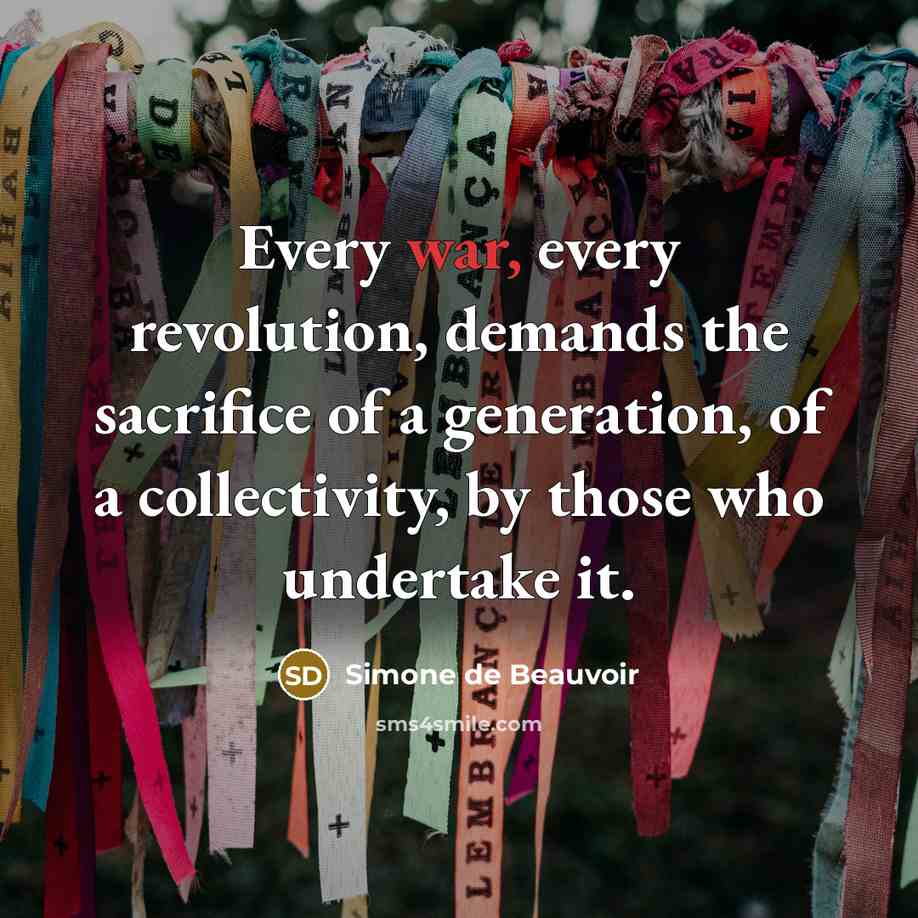 “Every war, every revolution, demands the sacrifice of a generation,…” quote by Simone de Beauvoir