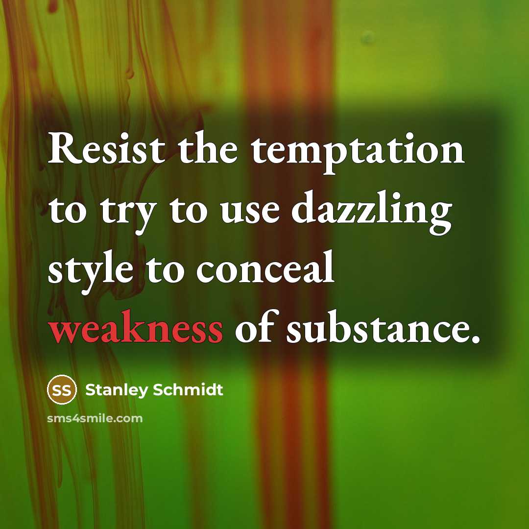 “Resist the temptation to try to use dazzling style to…” quote by Stanley Schmidt