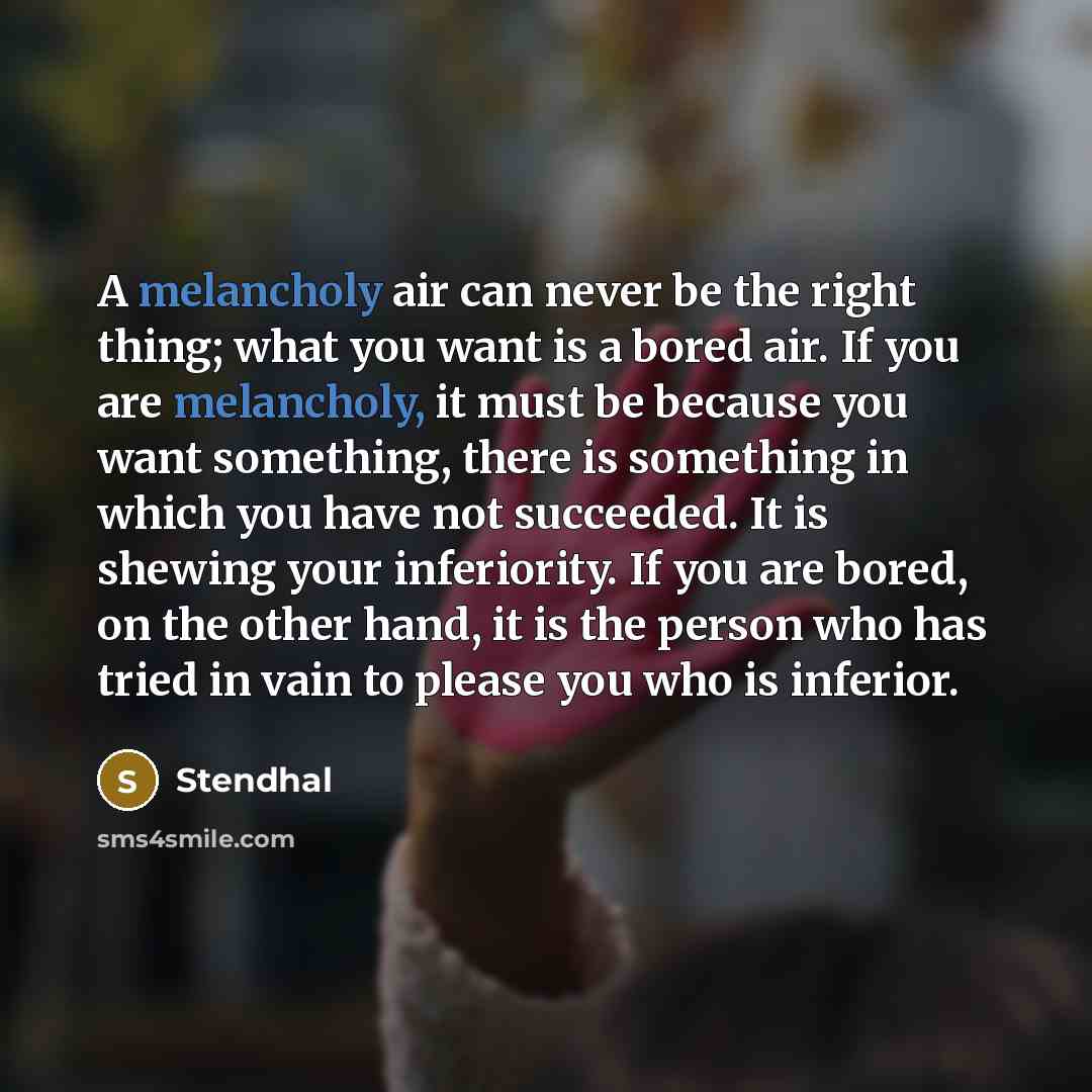 “A melancholy air can never be the right thing; what…” quote by Stendhal