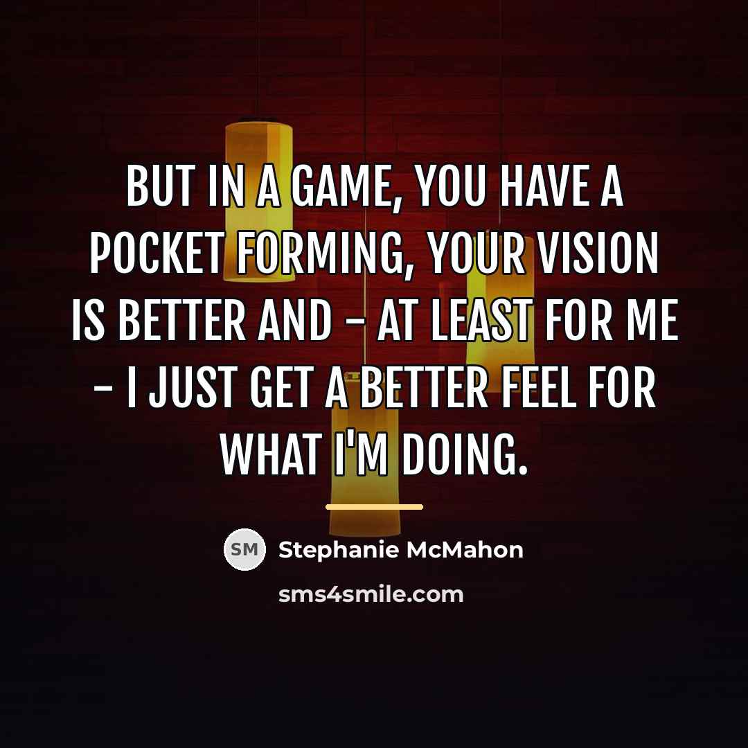 “But in a game, you have a pocket forming, your…” quote by Stephanie McMahon
