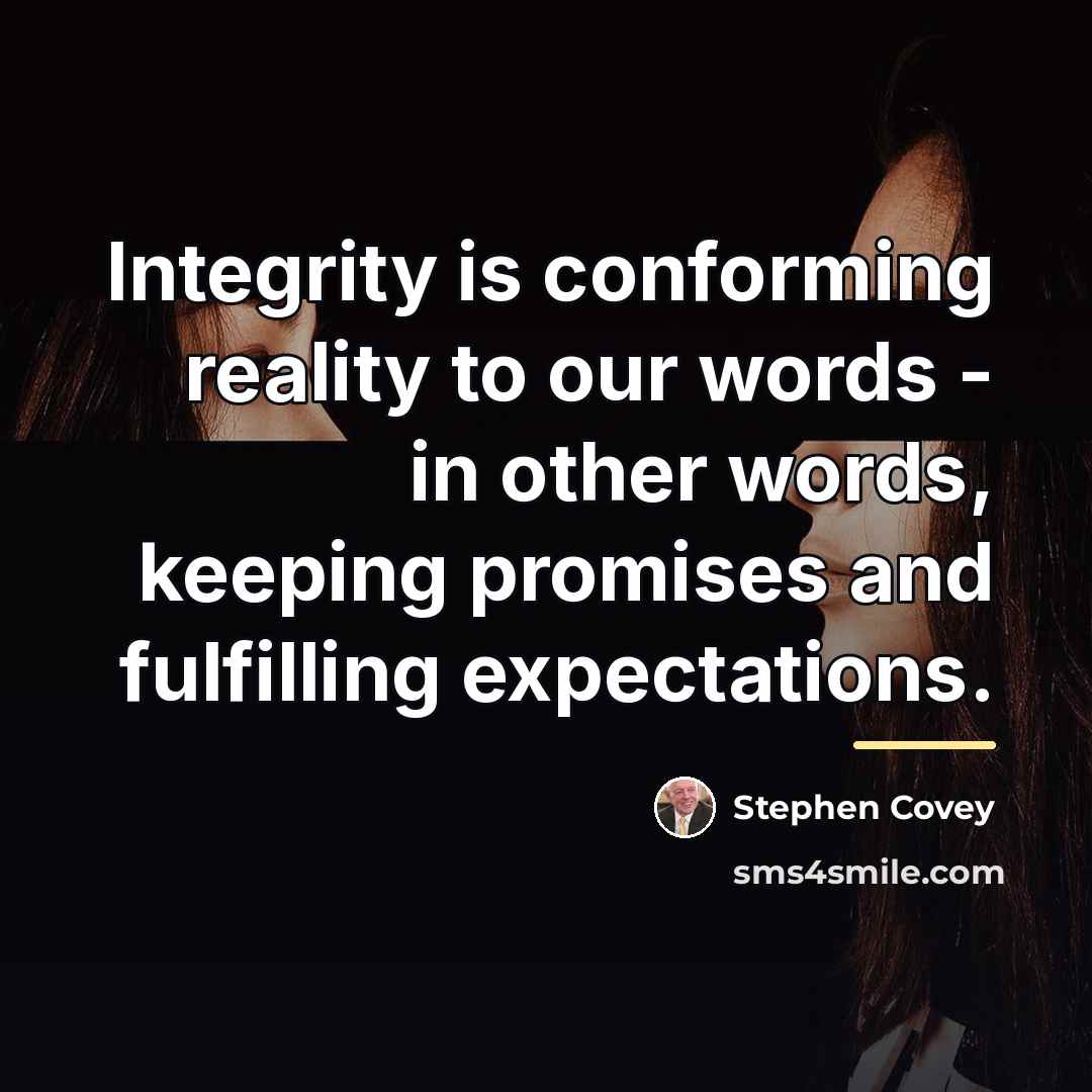 “Integrity is conforming reality to our words - in other…” quote by Stephen Covey
