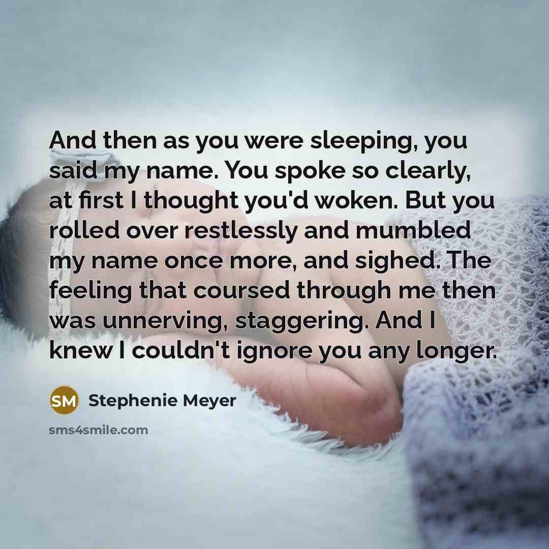 “And then as you were sleeping, you said my name.…” quote by Stephenie Meyer