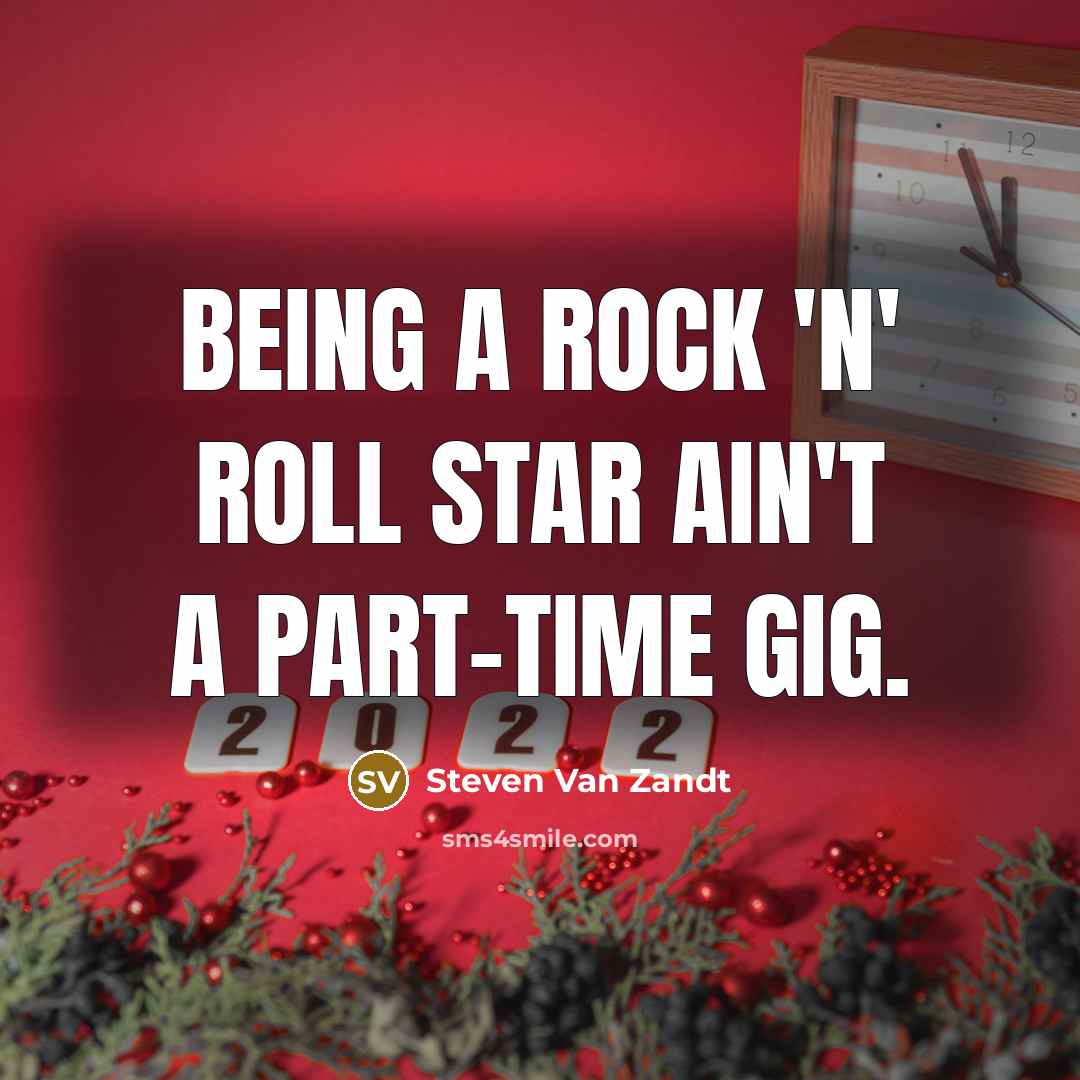 “Being a rock 'n' roll star ain't a part-time gig.…” quote by Steven Van Zandt