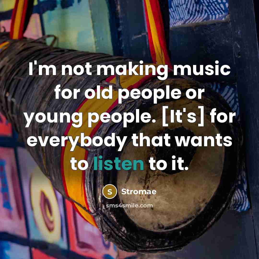 “I'm not making music for old people or young people.…” quote by Stromae