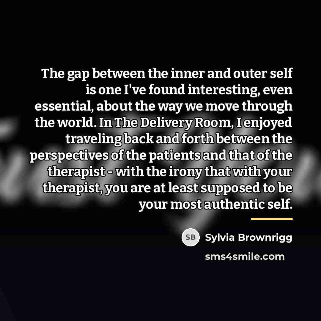 “The gap between the inner and outer self is one…” quote by Sylvia Brownrigg
