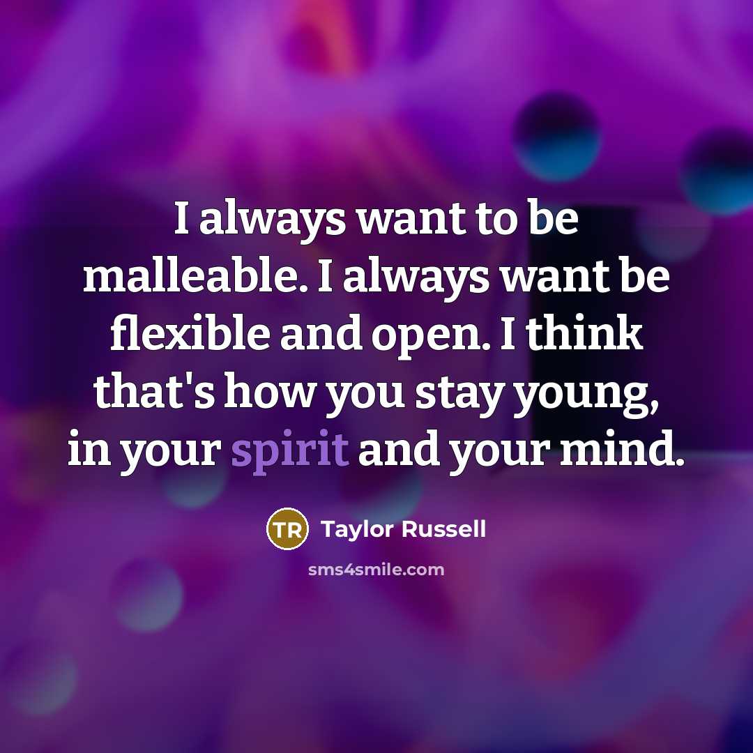 “I always want to be malleable. I always want be…” quote by Taylor Russell