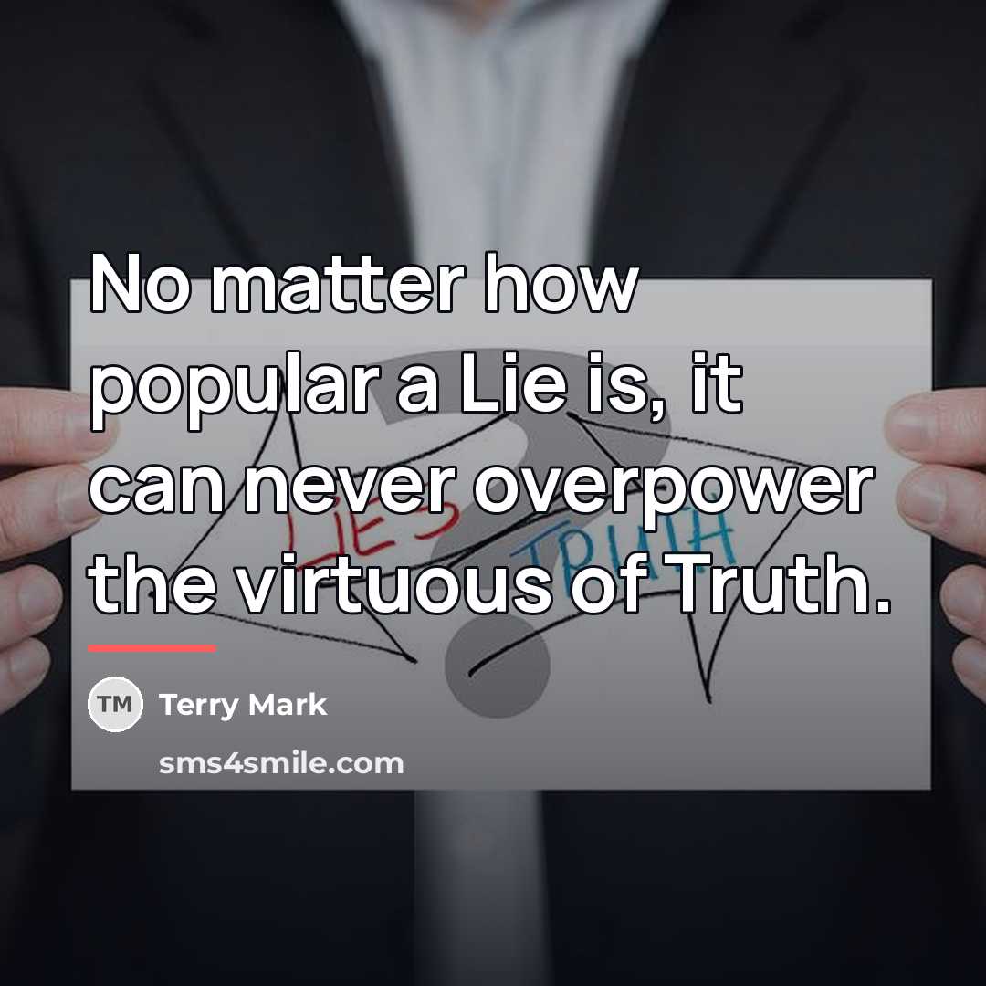 “No matter how popular a Lie is, it can never…” quote by Terry Mark