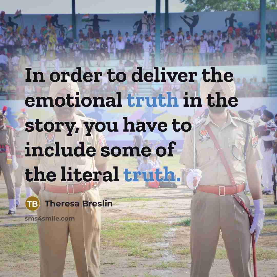 “In order to deliver the emotional truth in the story,…” quote by Theresa Breslin