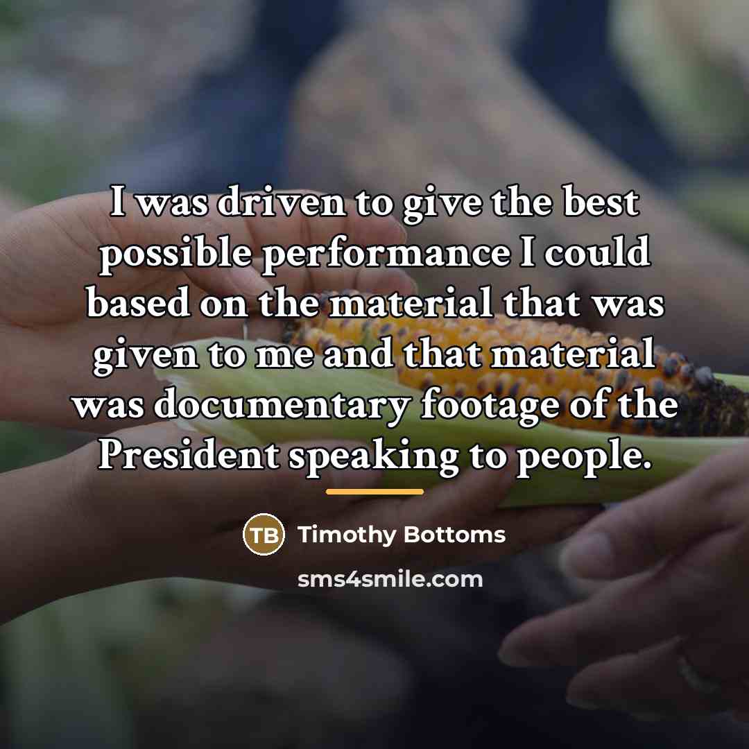 “I was driven to give the best possible performance I…” quote by Timothy Bottoms