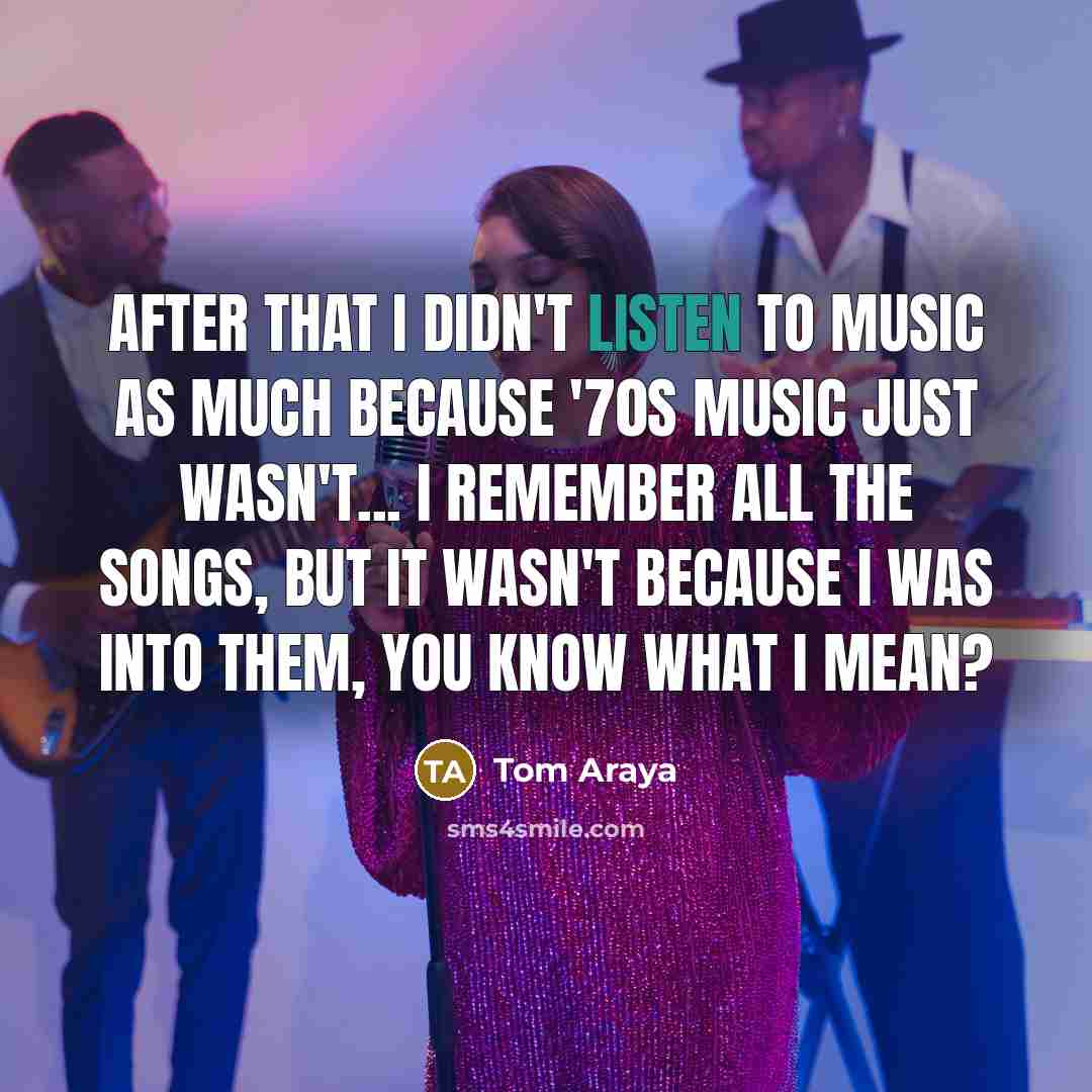 “After that I didn't listen to music as much because…” quote by Tom Araya