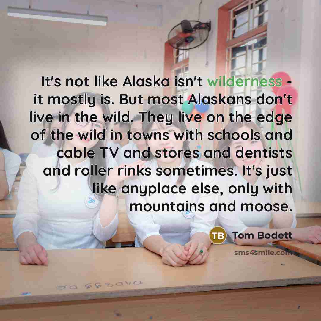 “It's not like Alaska isn't wilderness - it mostly is.…” quote by Tom Bodett