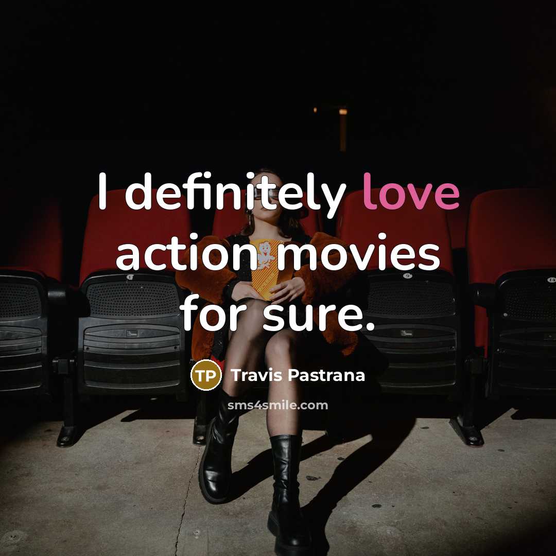 “I definitely love action movies for sure.…” quote by Travis Pastrana