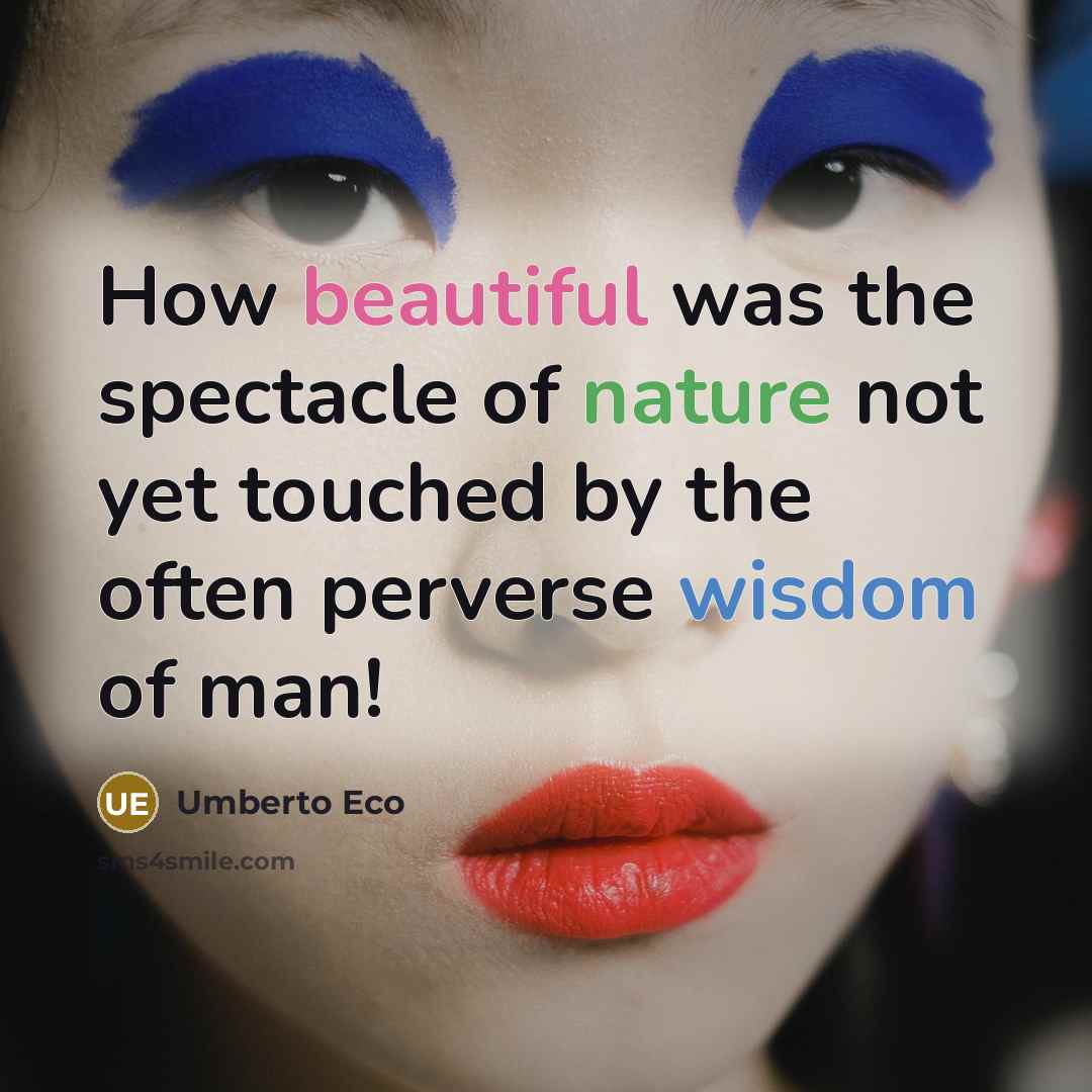 “How beautiful was the spectacle of nature not yet touched…” quote by Umberto Eco